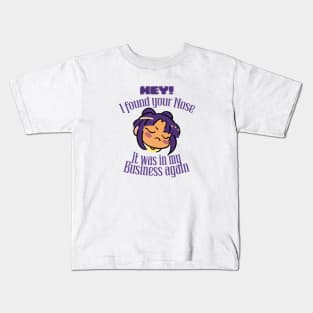 Hey! I found your Nose It was in my business again Kids T-Shirt